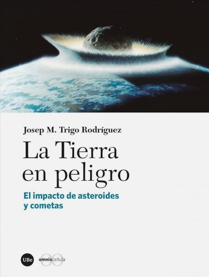 La Tierra en peligro. El impacto de asteroides y cometas 